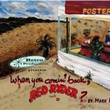 WHEN YOU COMIN' BACK RED RYDER? Opens At Spoon Theater 5/7